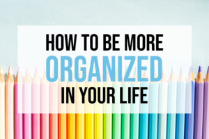 How to be more organized at home